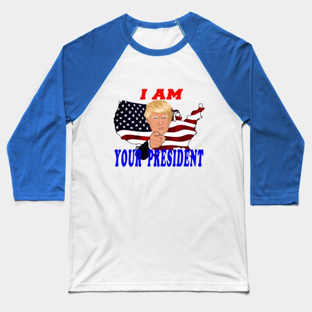 I am Your President Baseball T-Shirt by your best store